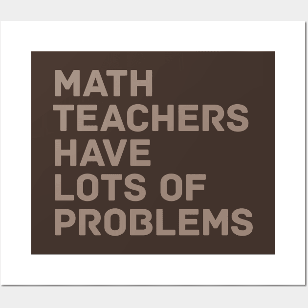 Math Teachers Problems Wall Art by oddmatter